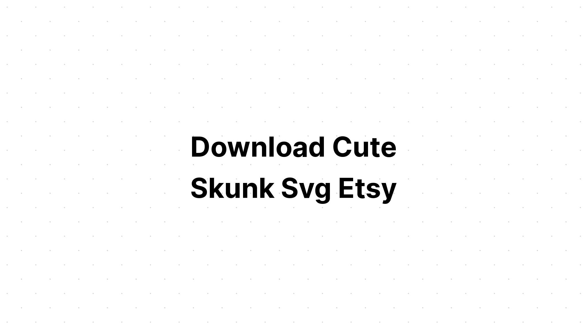 Download Cute Skunk Svg - Layered SVG Cut File